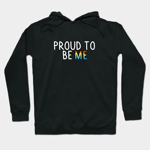 Proud To Be Me (Gay Flag) Hoodie by SillyStarlight